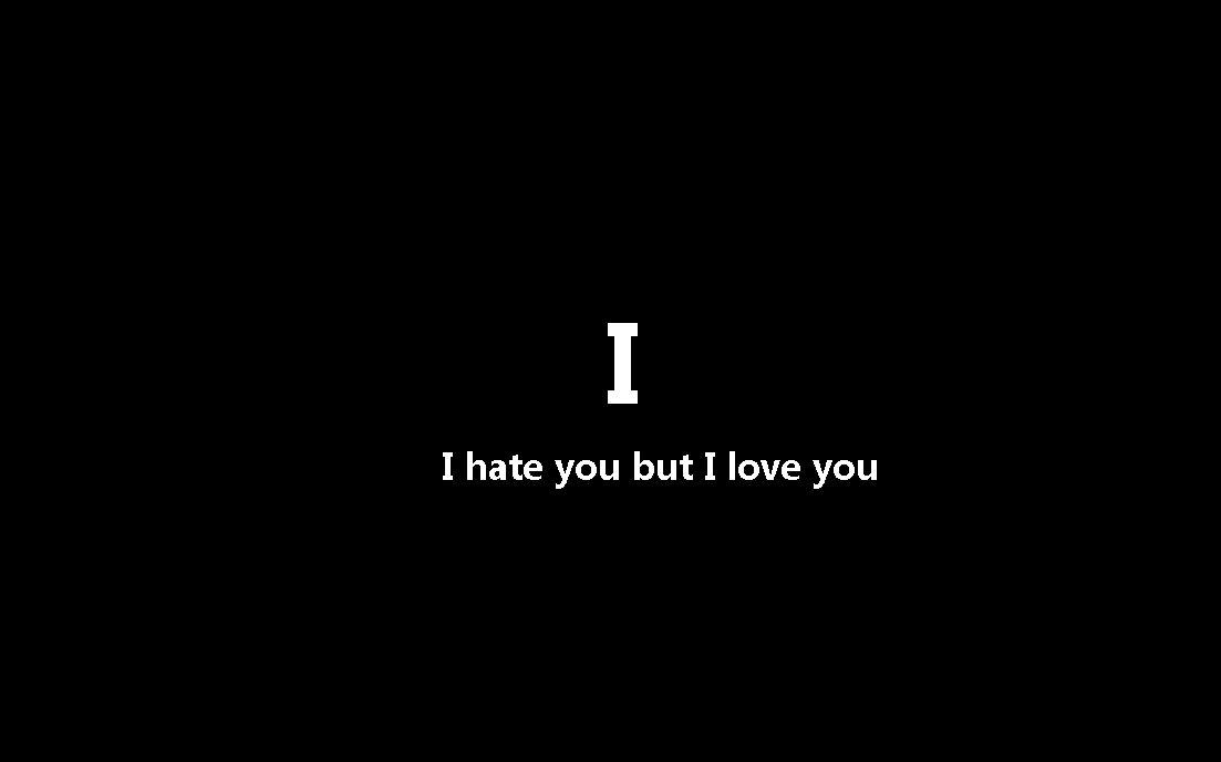 i hate you i love you