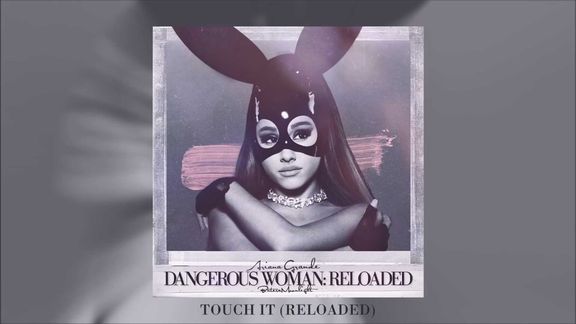 [图]Ariana Grande - Touch It (Reloaded)