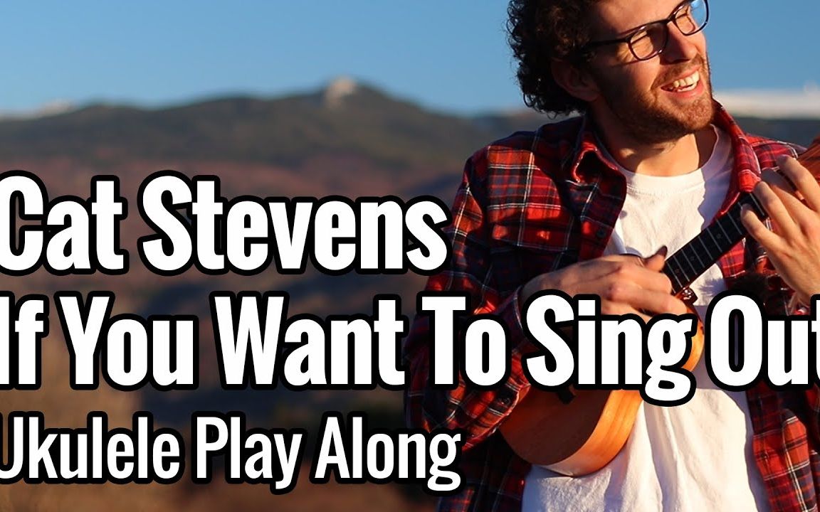 [图]Cat Stevens - If You Want To Sing Out (Ukulele Play Along)