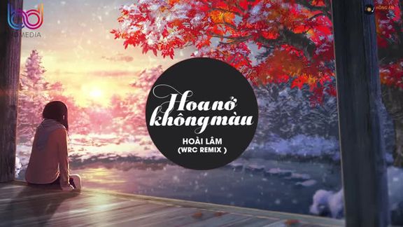 [图]越南抖音热歌Hoa Nở Không Màu ( BD Remix) Hoài Lâm