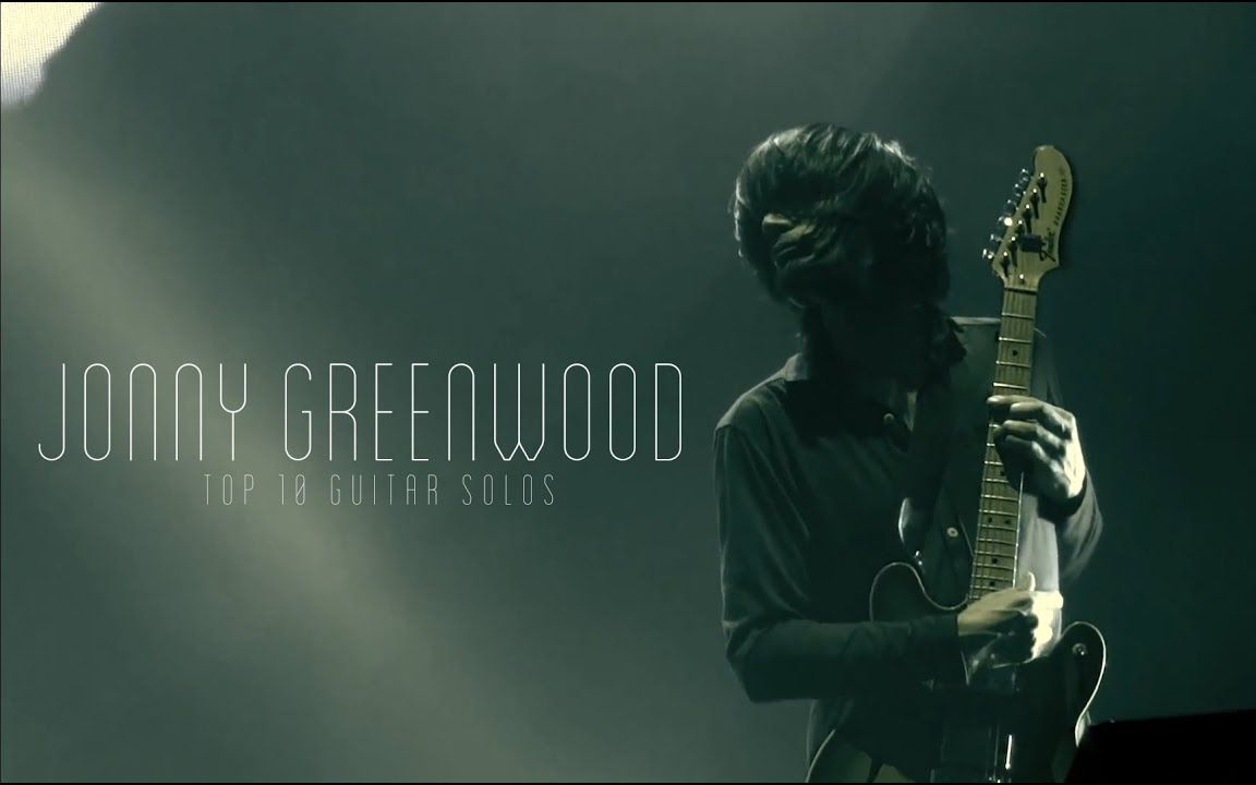 [图]Jonny Greenwood 十佳吉他SOLO现场 Top Best Guitar Solos (Best Live Performances)