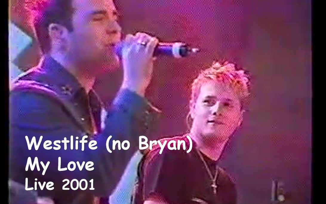 [图]【西城4缺1】Westlife - My Love (Live 2001 no Bryan)