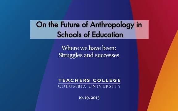 [图]哥伦比亚大学 教育人类学讲座/人类学在未来学校教育中的前景/anthropology of education